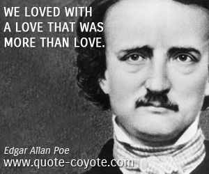  quotes - We loved with a love that was more than love.