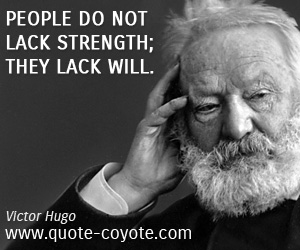  quotes - People do not lack strength; they lack will.
